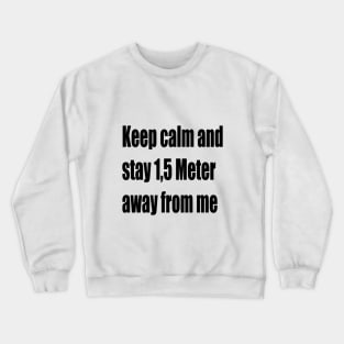 Keep calm and stay 1,5 Meter away from me Crewneck Sweatshirt